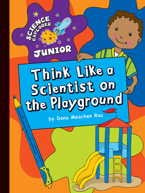 Title details for Think Like a Scientist on the Playground by Dana Meachen Rau - Available